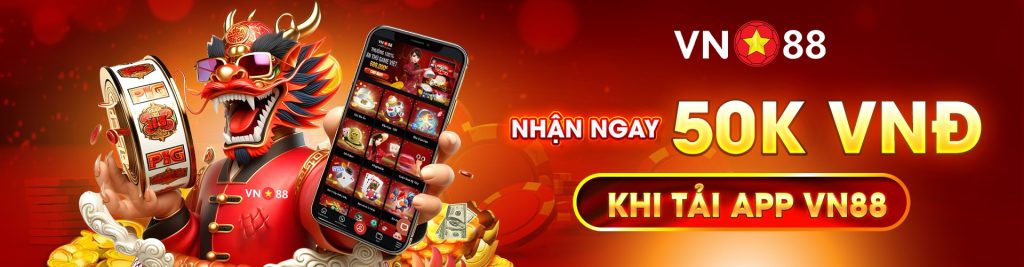 Nhận ngay 50K VND khi tham gia cá cược tại VN88